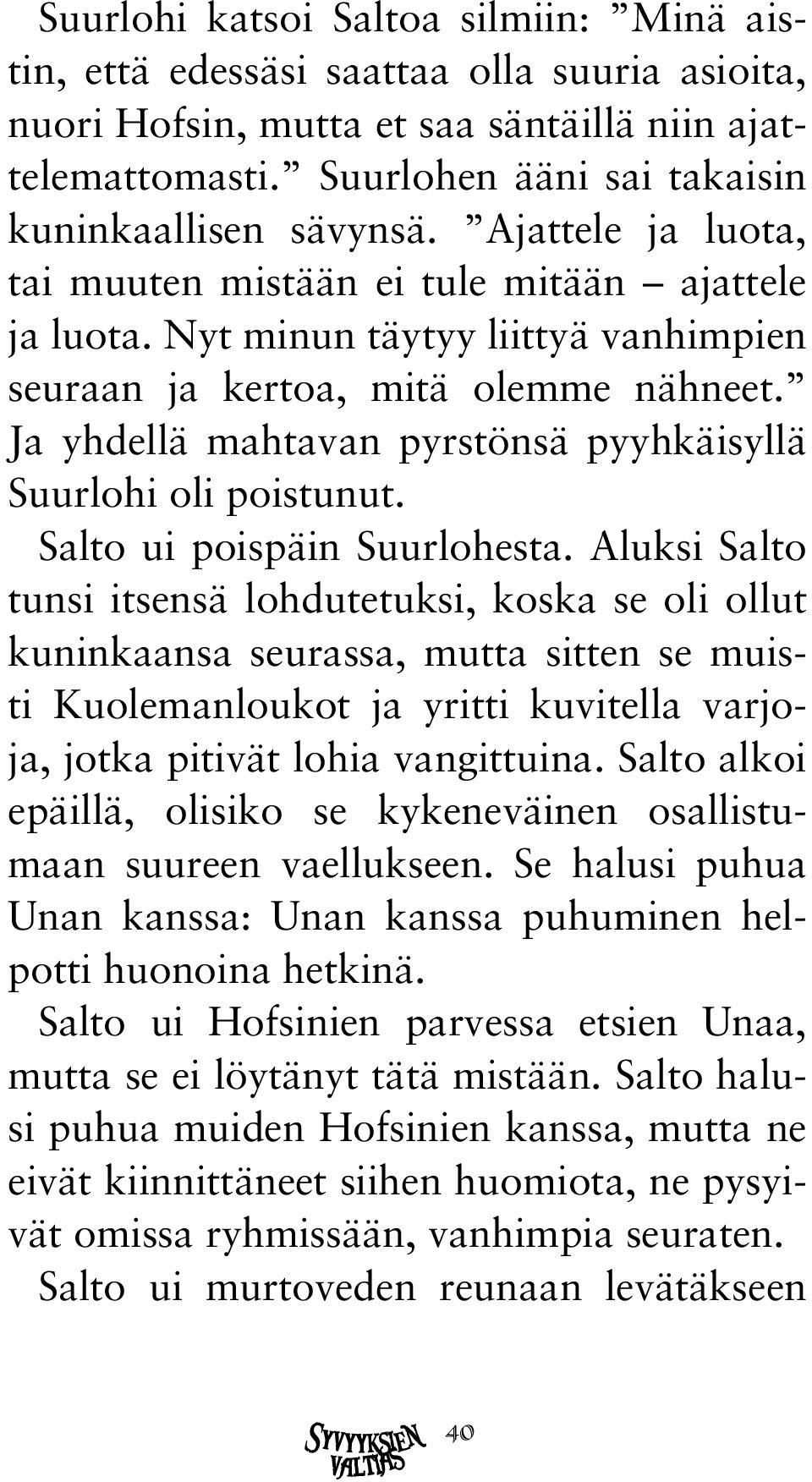 Ja yhdellä mahtavan pyrstönsä pyyhkäisyllä Suurlohi oli poistunut. Salto ui poispäin Suurlohesta.