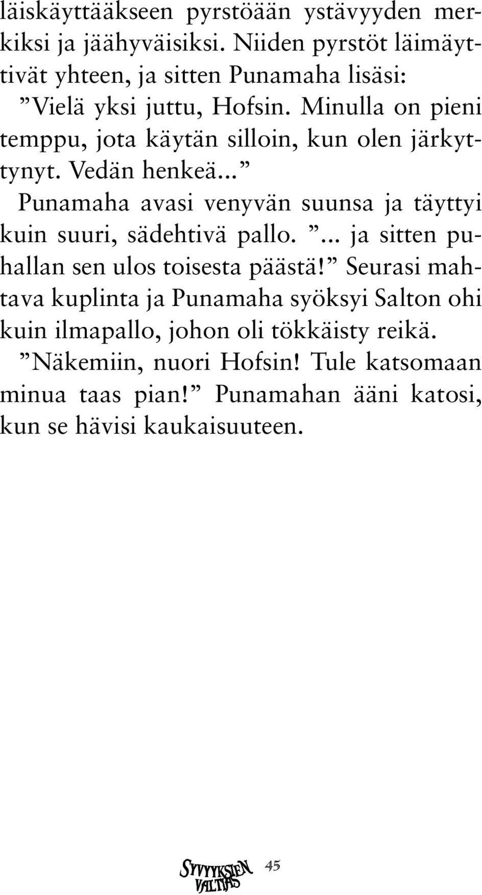 Minulla on pieni temppu, jota käytän silloin, kun olen järkyttynyt. Vedän henkeä.