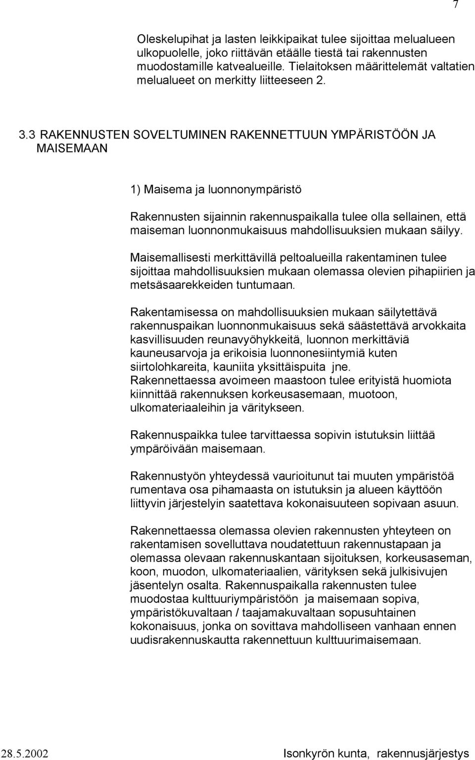 3 RAKENNUSTEN SOVELTUMINEN RAKENNETTUUN YMPÄRISTÖÖN JA MAISEMAAN 1) Maisema ja lunnnympäristö Rakennusten sijainnin rakennuspaikalla tulee lla sellainen, että maiseman lunnnmukaisuus mahdllisuuksien