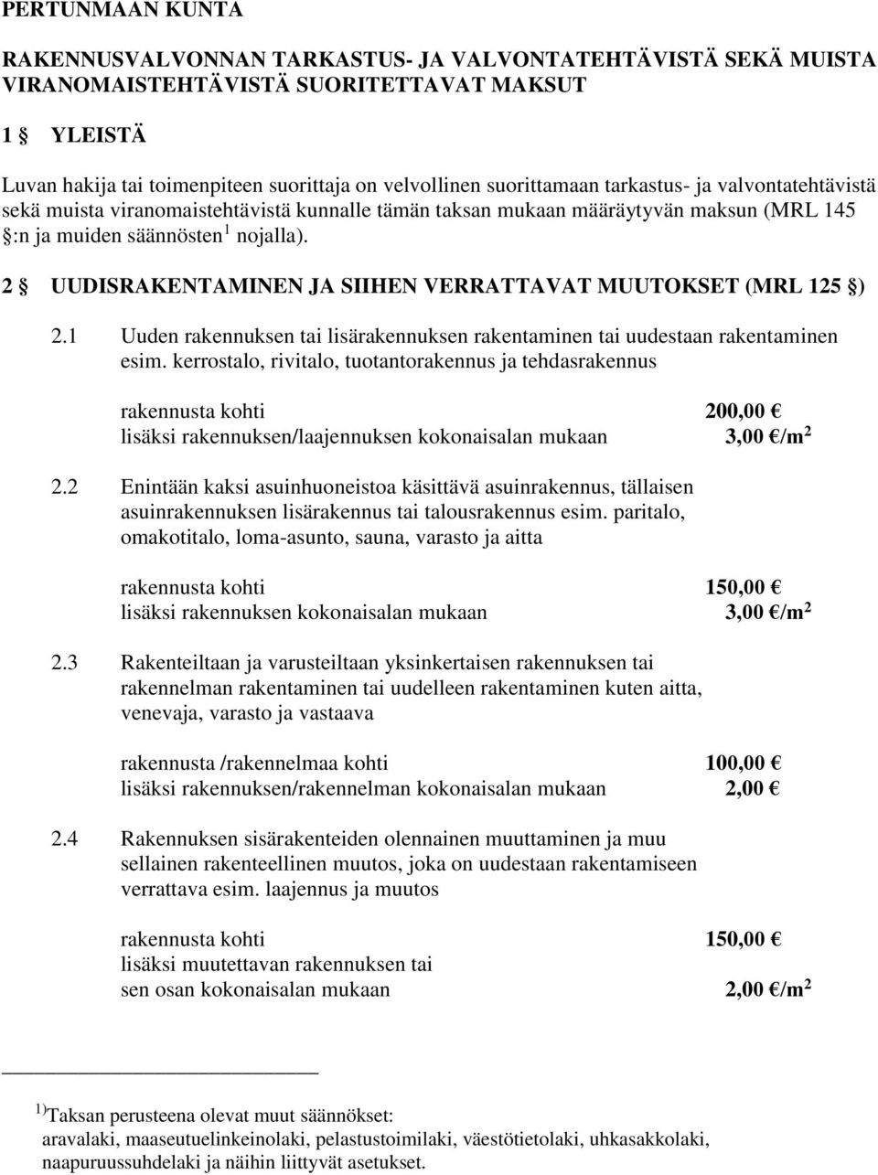 2 UUDISRAKENTAMINEN JA SIIHEN VERRATTAVAT MUUTOKSET (MRL 125 ) 2.1 Uuden rakennuksen tai lisärakennuksen rakentaminen tai uudestaan rakentaminen esim.