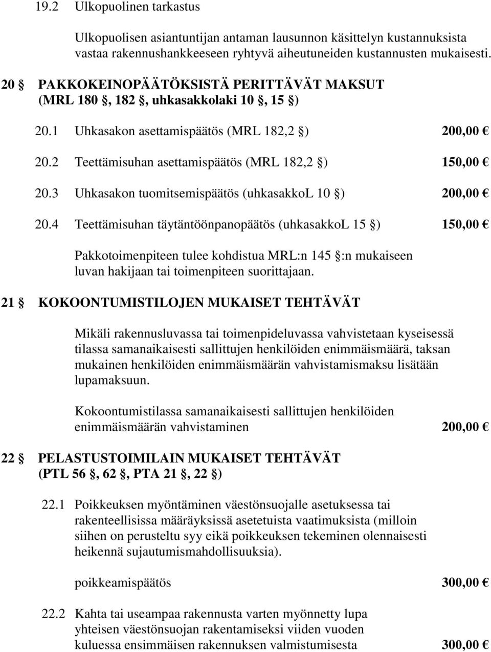 3 Uhkasakon tuomitsemispäätös (uhkasakkol 10 ) 200,00 20.