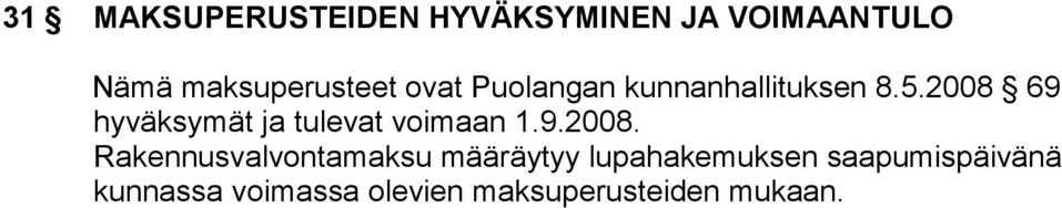 2008 69 hyväksymät ja tulevat voimaan 1.9.2008.