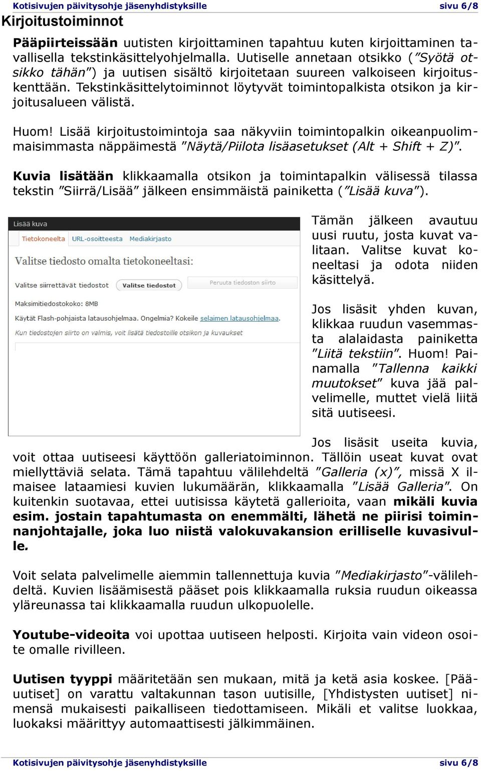 Tekstinkäsittelytoiminnot löytyvät toimintopalkista otsikon ja kirjoitusalueen välistä. Huom!