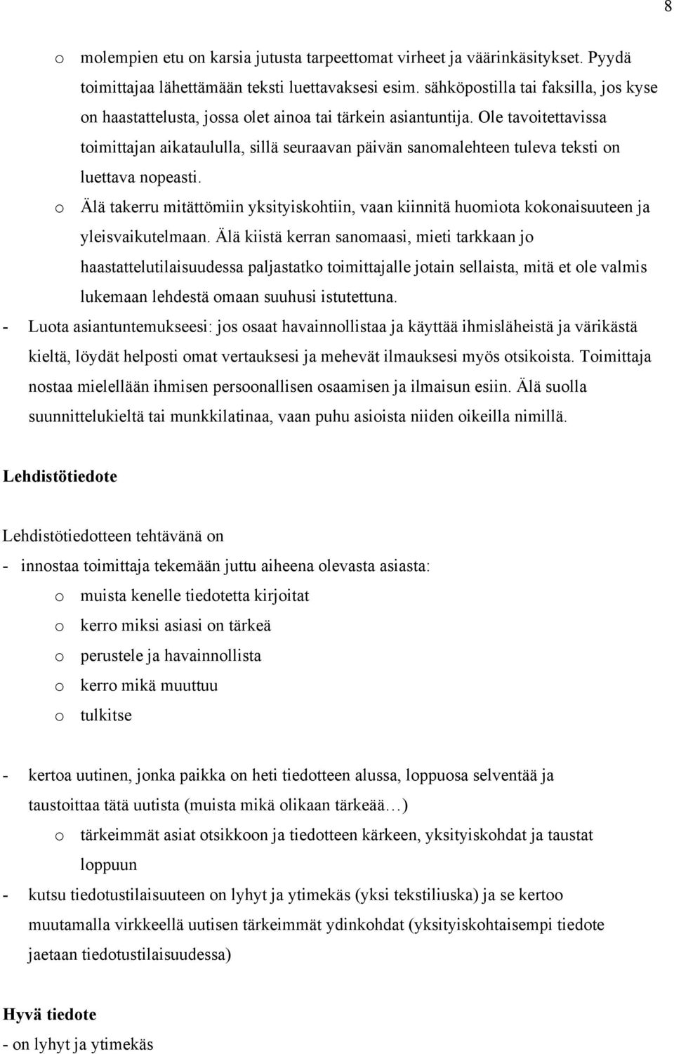 Ole tavoitettavissa toimittajan aikataululla, sillä seuraavan päivän sanomalehteen tuleva teksti on luettava nopeasti.