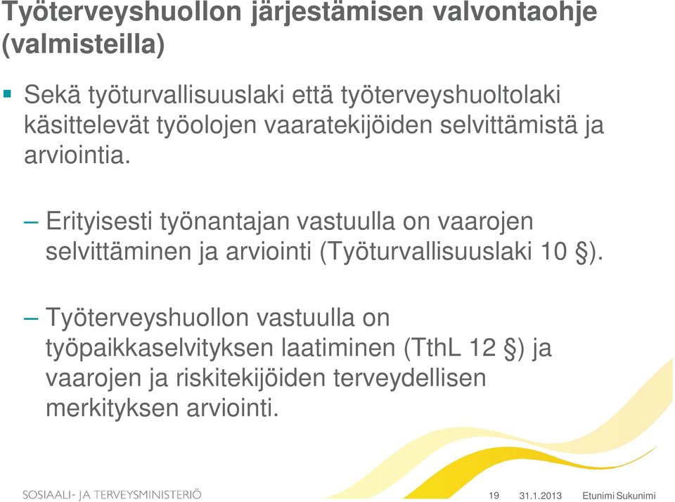 Erityisesti työnantajan vastuulla on vaarojen selvittäminen ja arviointi (Työturvallisuuslaki 10 ).