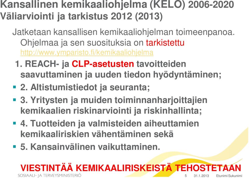 REACH- ja CLP-asetusten tavoitteiden saavuttaminen ja uuden tiedon hyödyntäminen; 2. Altistumistiedot ja seuranta; 3.