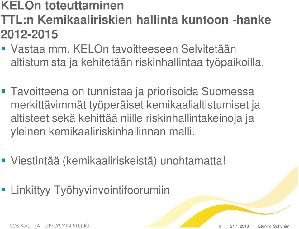 Tavoitteena on tunnistaa ja priorisoida Suomessa merkittävimmät työperäiset kemikaalialtistumiset ja altisteet sekä