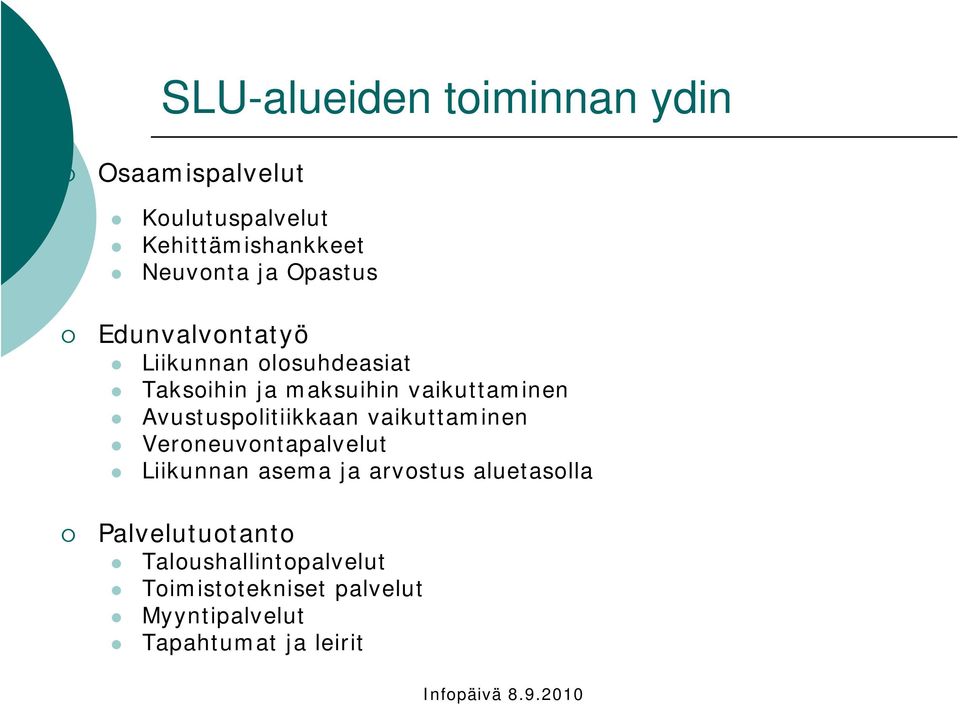 Avustuspolitiikkaan vaikuttaminen Veroneuvontapalvelut Liikunnan asema ja arvostus