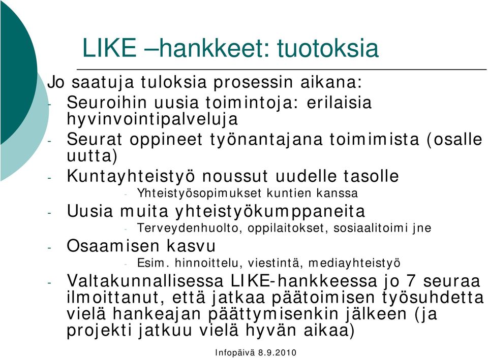 yhteistyökumppaneita - Terveydenhuolto, oppilaitokset, sosiaalitoimi jne - Osaamisen kasvu - Esim.