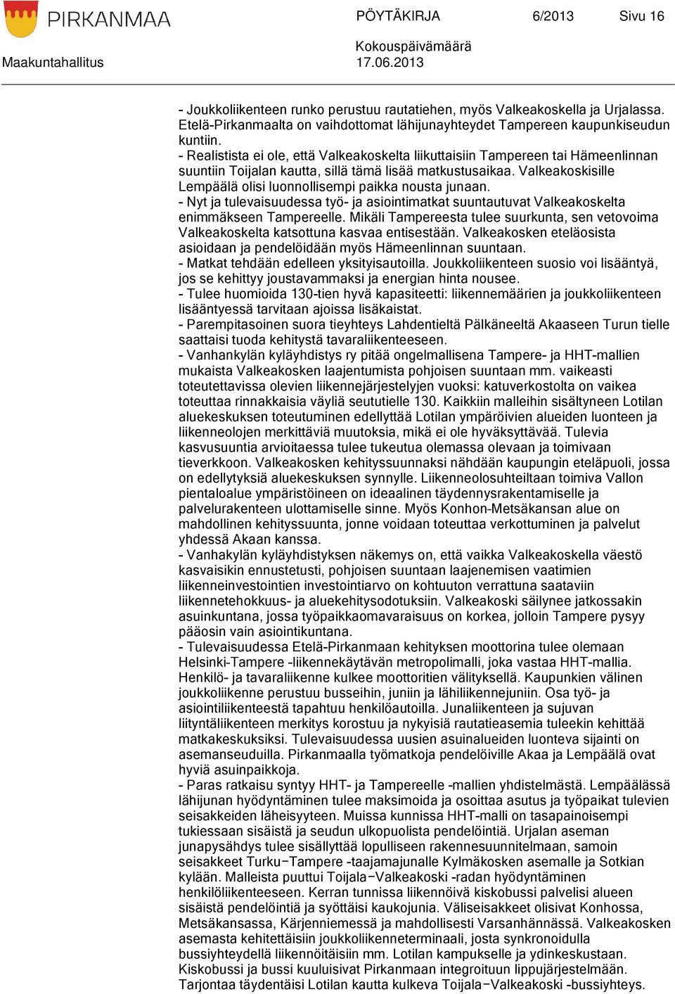 Valkeakoskisille Lempäälä olisi luonnollisempi paikka nousta junaan. - Nyt ja tulevaisuudessa työ- ja asiointimatkat suuntautuvat Valkeakoskelta enimmäkseen Tampereelle.