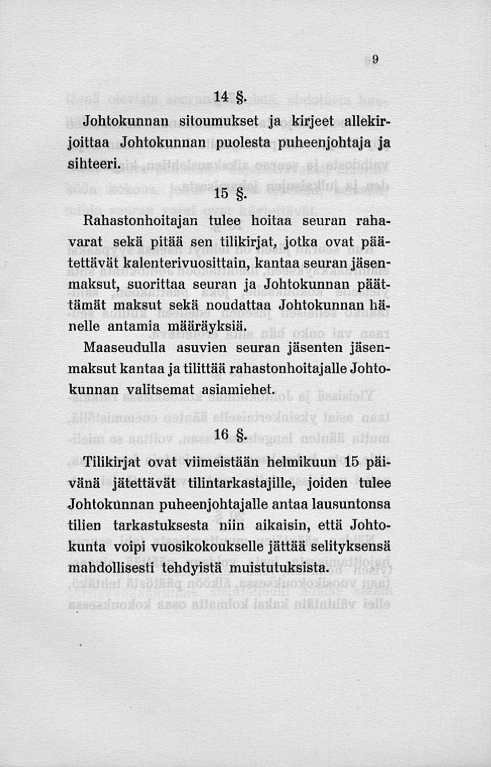 maksut sekä noudattaa Johtokunnan hänelle antamia määräyksiä. Maaseudulla asuvien seuran jäsenten jäsenmaksut kantaa jatilittää rahastonhoitajalle Johtokunnan valitsemat asiamiehet. 16.