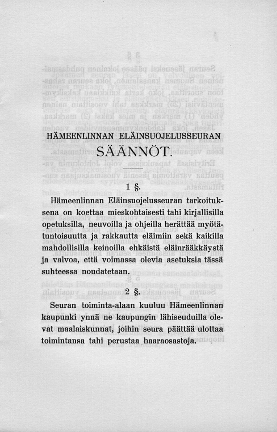 herättää myötätuntoisuutta ja rakkautta eläimiin sekä kaikilla mahdollisilla keinoilla ehkäistä eläinrääkkäystä ja valvoa, että