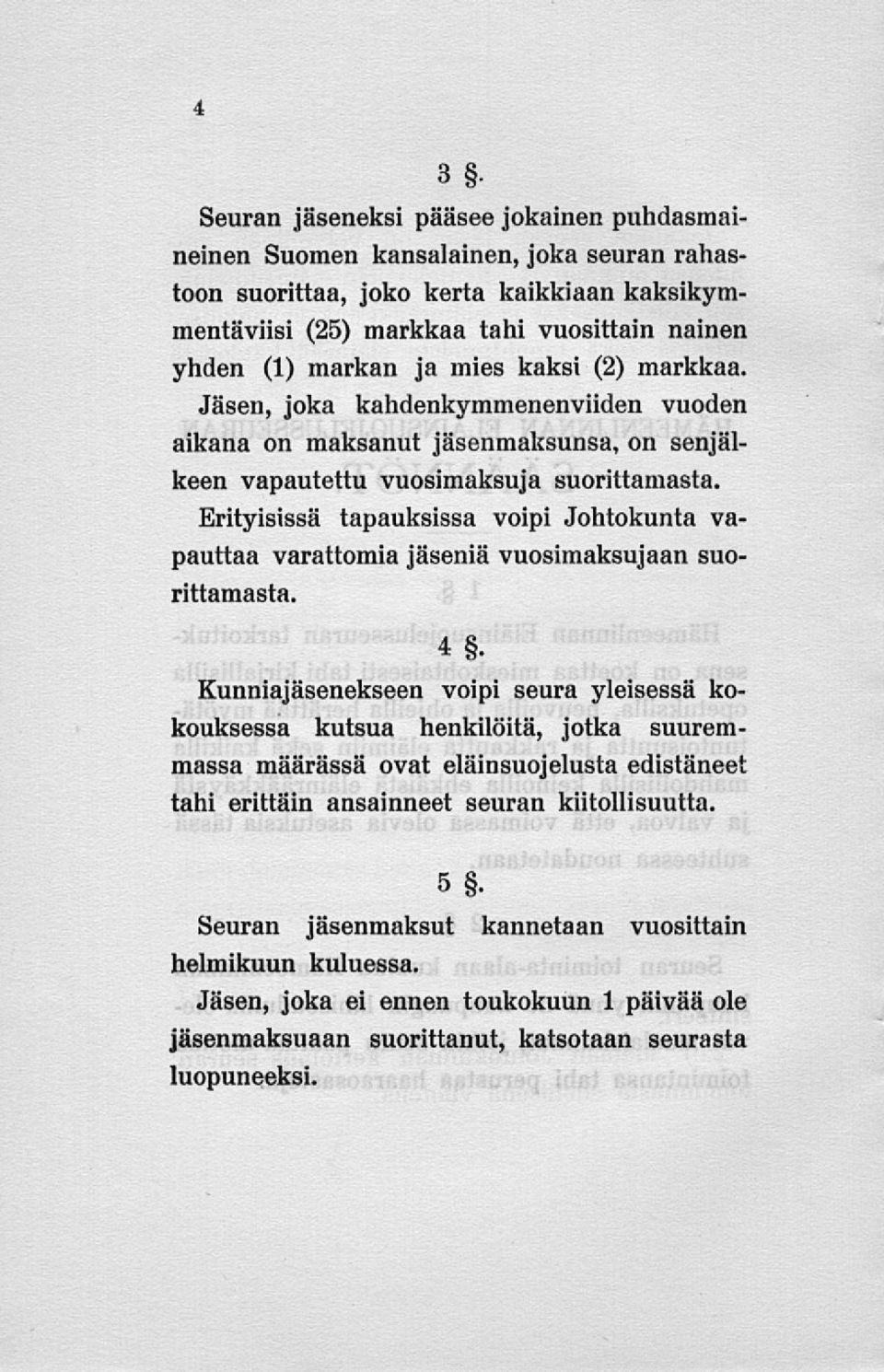Erityisissä tapauksissa voipi Johtokunta vapauttaa varattomia jäseniä vuosimaksujaan suorittamasta.