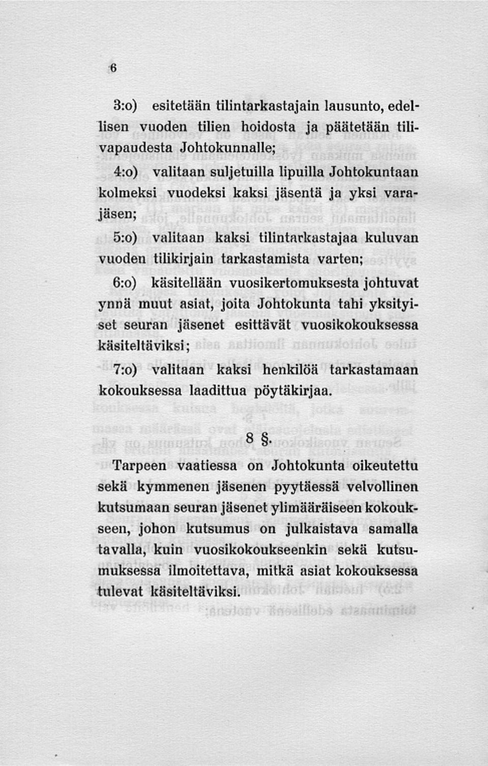 yksityiset seuran jäsenet esittävät vuosikokouksessa käsiteltäviksi; 7:o) valitaan kaksi henkilöä tarkastamaan kokouksessa laadittua pöytäkirjaa.