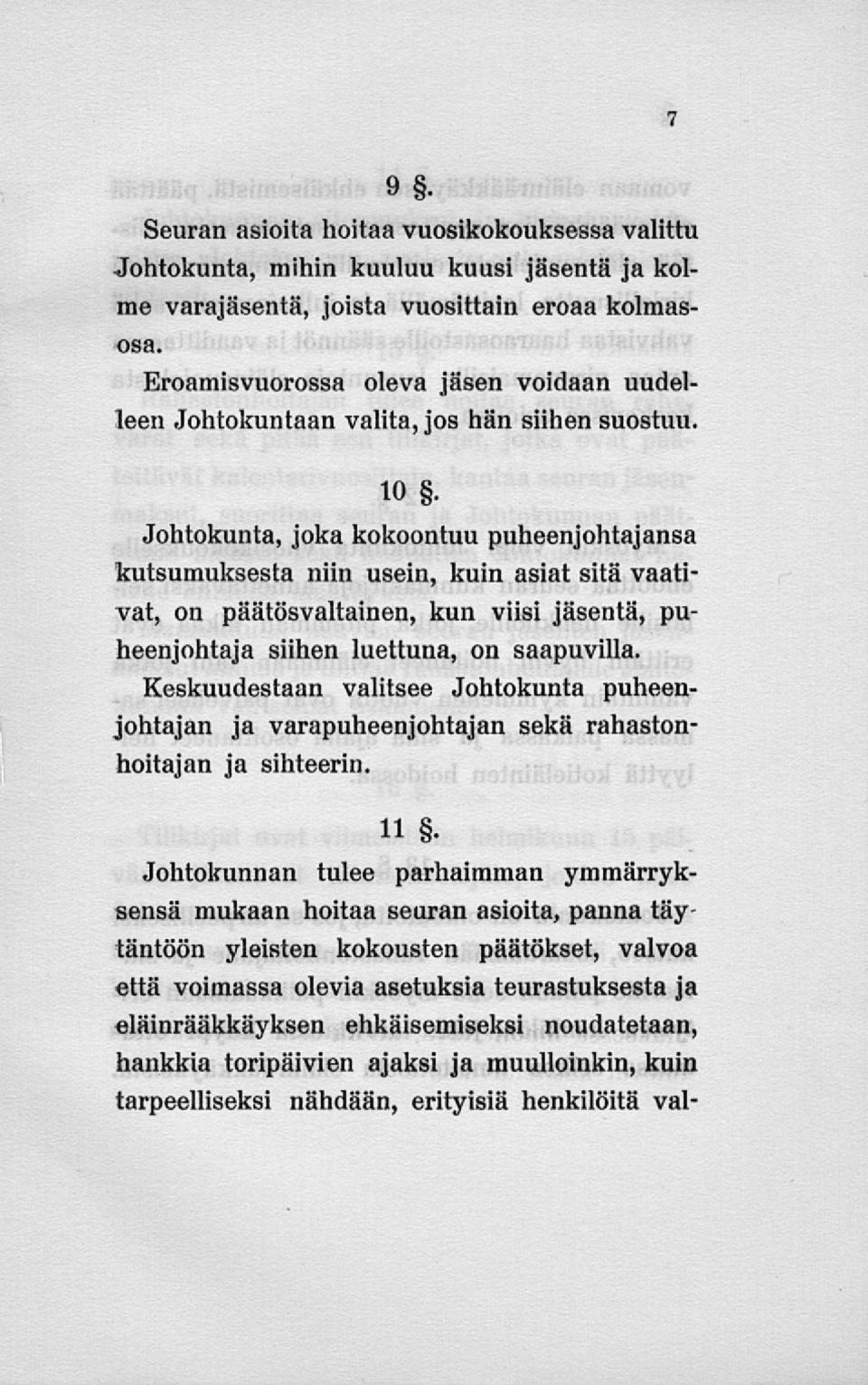 Johtokunta, joka kokoontuu puheenjohtajansa kutsumuksesta niin usein, kuin asiat sitä vaativat, on päätösvaltainen, kun viisi jäsentä, puheenjohtaja siihen luettuna, on saapuvilla.