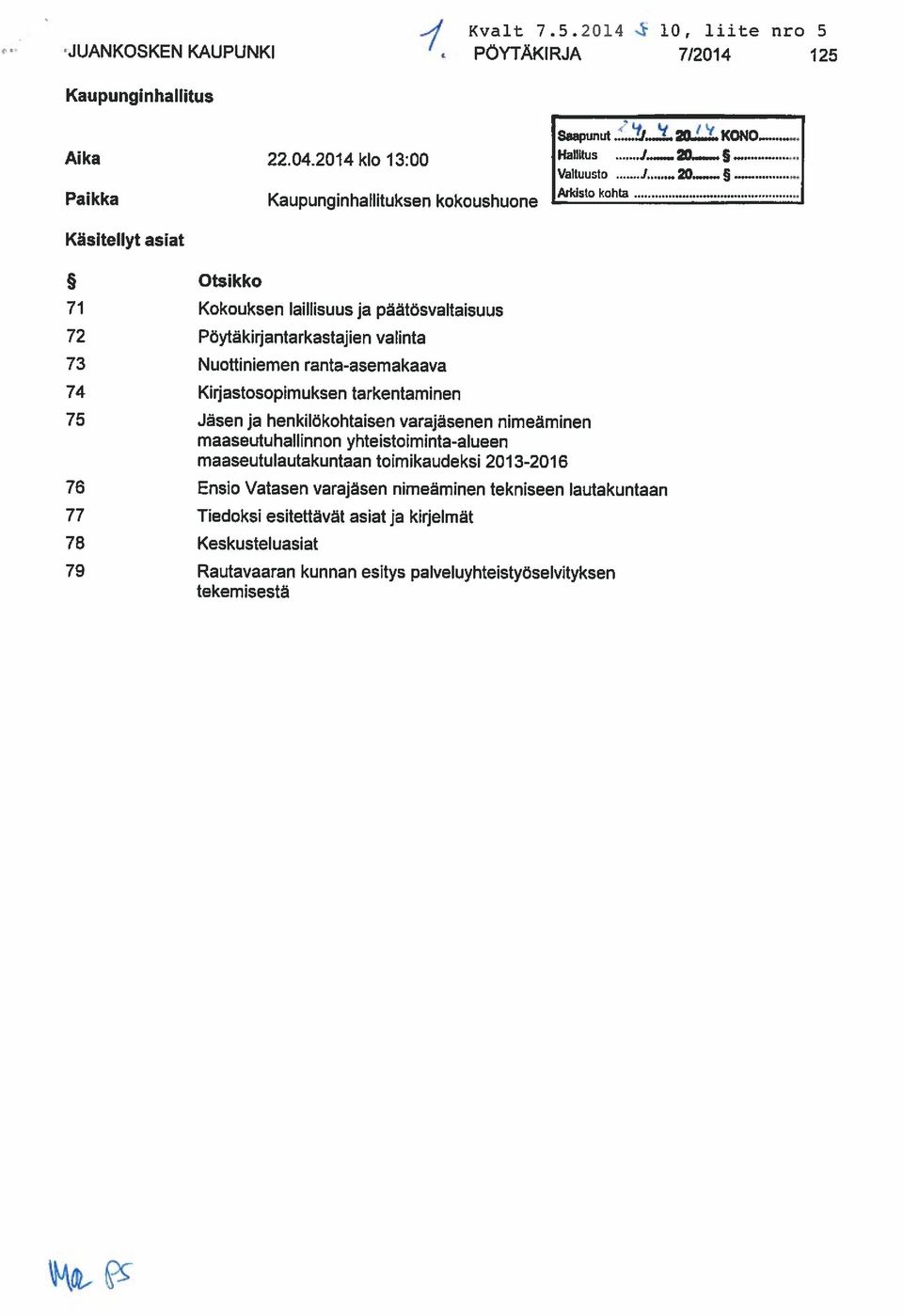 .. Kaupunginhallitus maaseutulautakuntaan toimikaudeksi 201 3-2016 tekemisestä maaseutuhallinnon yhteistoiminta-alueen 75 Jasen ja henkilokohtaisen varajasenen nimeäminen 73