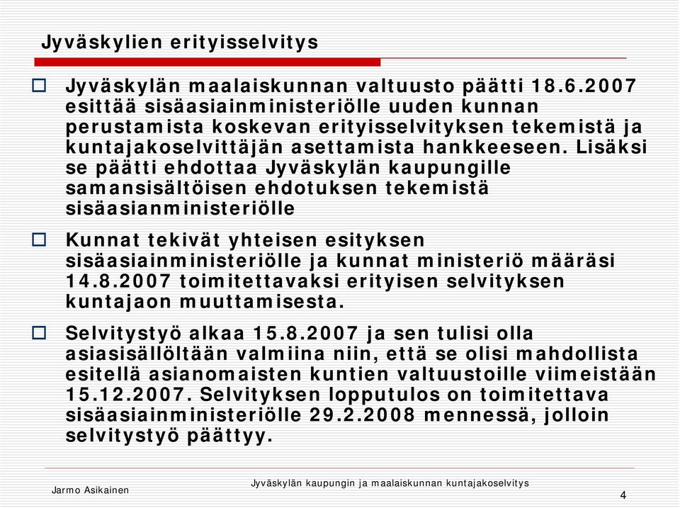 Lisäksi se päätti ehdottaa Jyväskylän kaupungille samansisältöisen ehdotuksen tekemistä sisäasianministeriölle Kunnat tekivät yhteisen esityksen sisäasiainministeriölle ja kunnat ministeriö