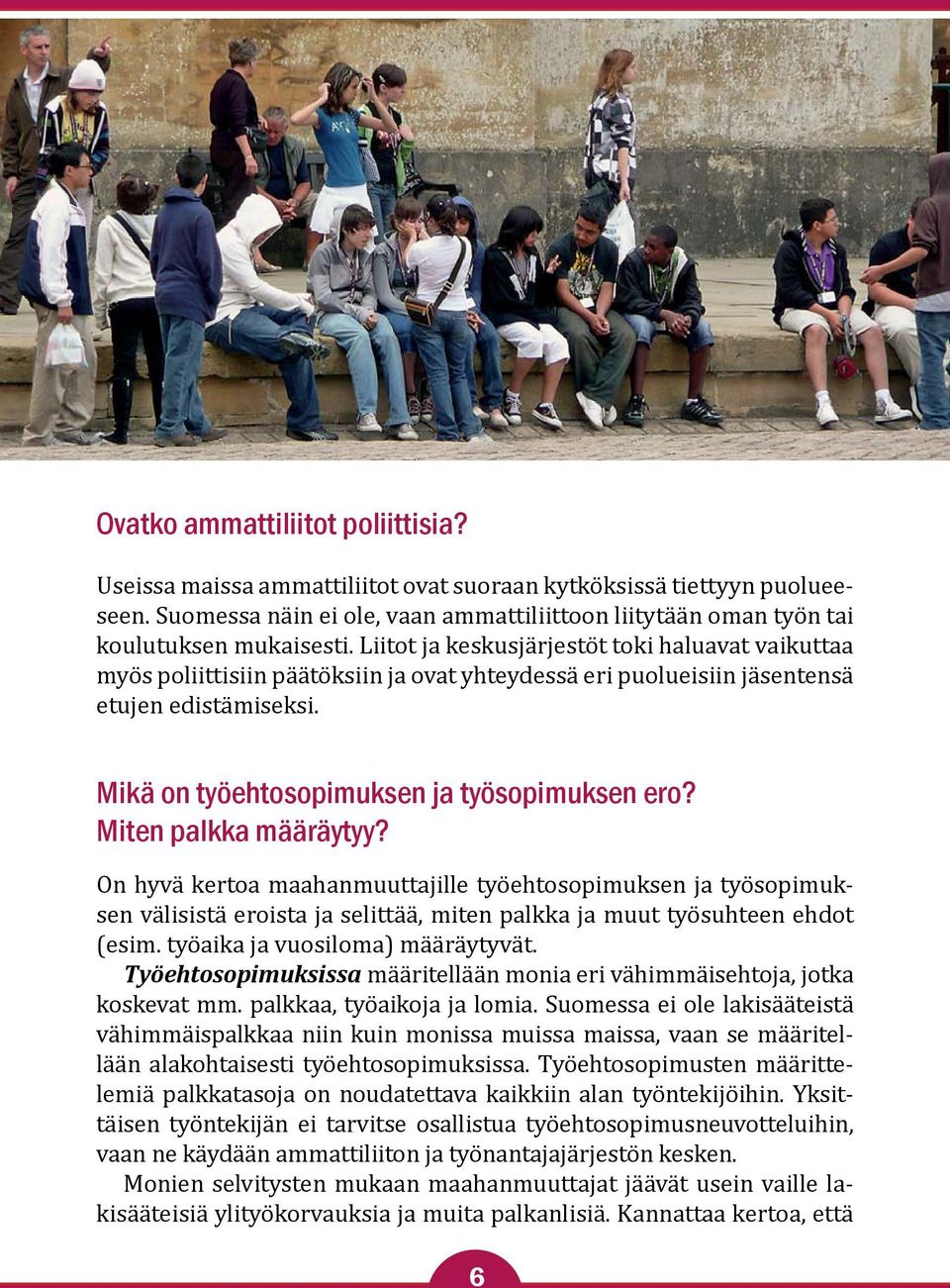 Miten palkka määräytyy? On hyvä kertoa maahanmuuttajille työehtosopimuksen ja työsopimuksen välisistä eroista ja selittää, miten palkka ja muut työsuhteen ehdot (esim.