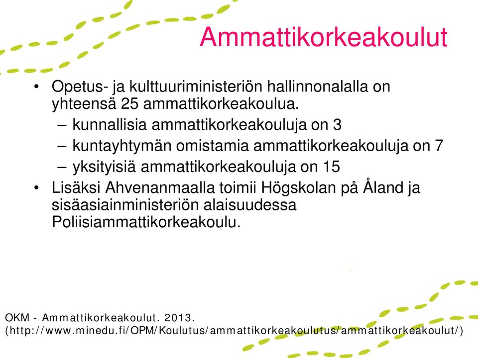 ammattikorkeakouluja on 15 Lisäksi Ahvenanmaalla toimii Högskolan på Åland ja sisäasiainministeriön alaisuudessa