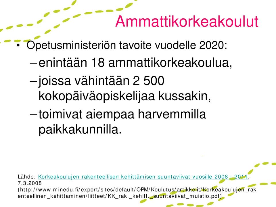 Lähde: Korkeakoulujen rakenteellisen kehittämisen suuntaviivat vuosille 2008-2011, 7.3.2008 (http://www.minedu.