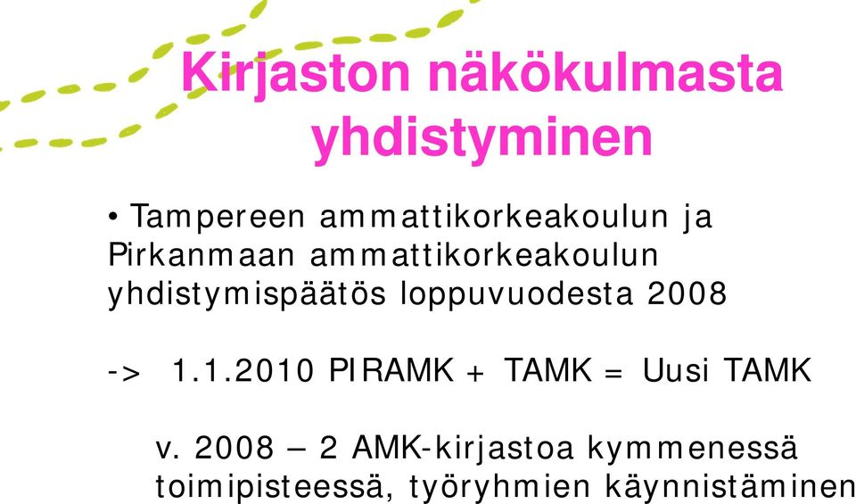 yhdistymispäätös loppuvuodesta 2008 -> 1.