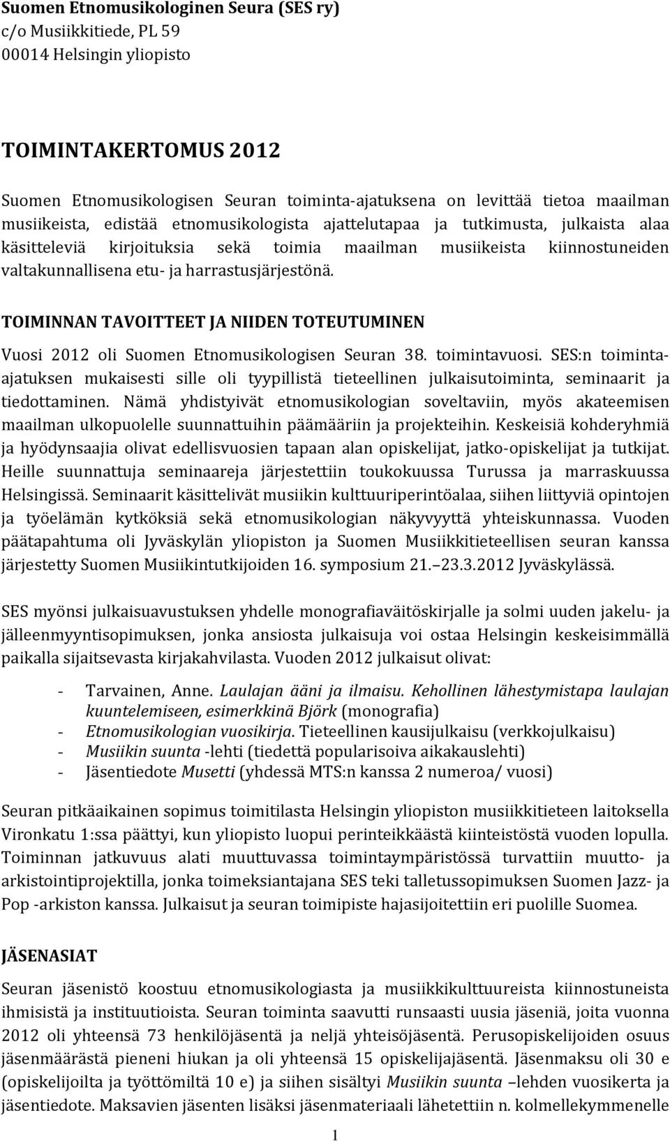 harrastusjärjestönä. TOIMINNAN TAVOITTEET JA NIIDEN TOTEUTUMINEN Vuosi 2012 oli Suomen Etnomusikologisen Seuran 38. toimintavuosi.