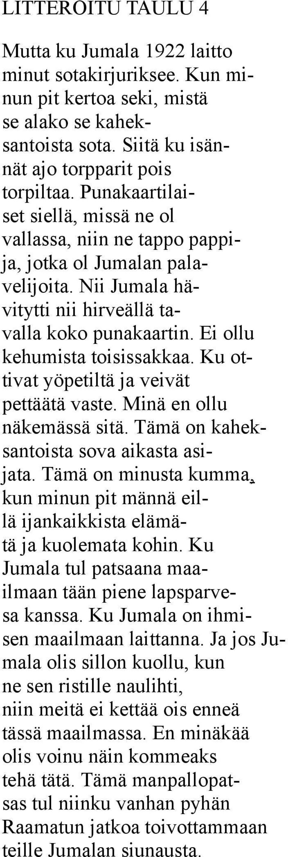 Ku ottivat yöpetiltä ja veivät pettäätä vaste. Minä en ollu näkemässä sitä. Tämä on kaheksantoista sova aikasta asijata.