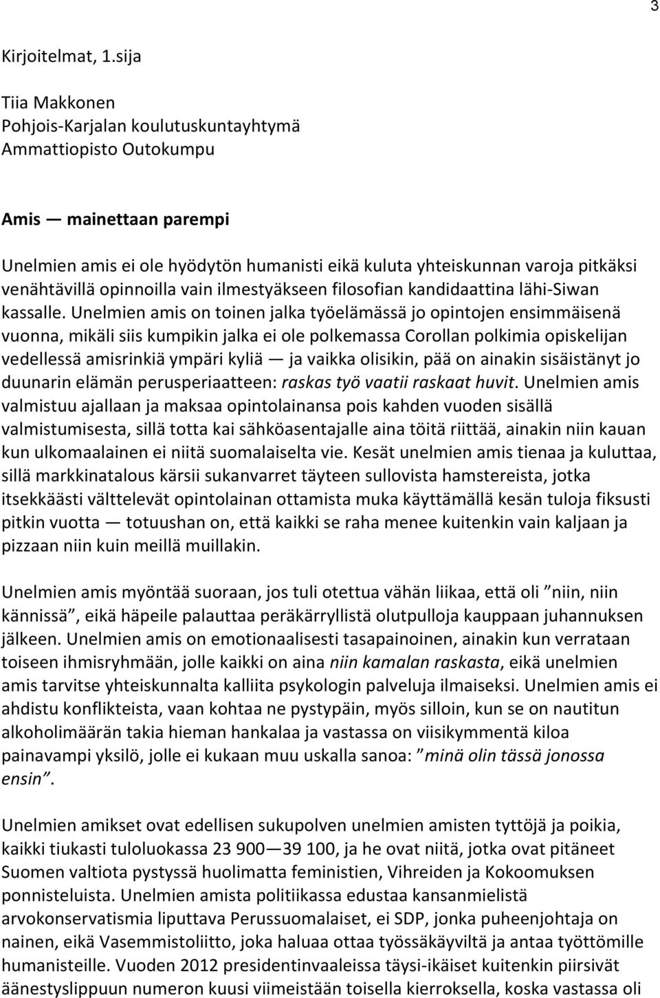 opinnoilla vain ilmestyäkseen filosofian kandidaattina lähi-siwan kassalle.