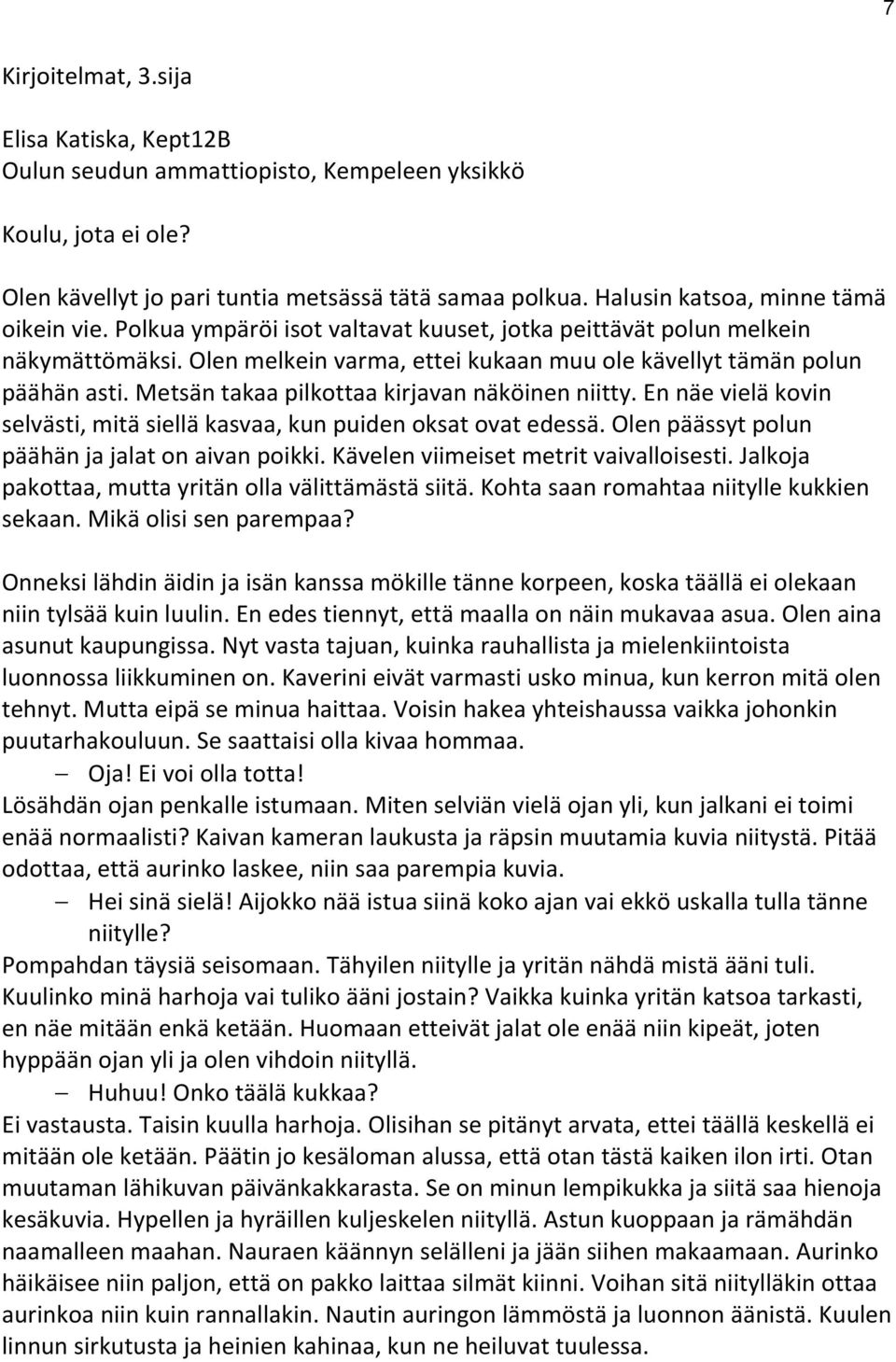 Metsän takaa pilkottaa kirjavan näköinen niitty. En näe vielä kovin selvästi, mitä siellä kasvaa, kun puiden oksat ovat edessä. Olen päässyt polun päähän ja jalat on aivan poikki.