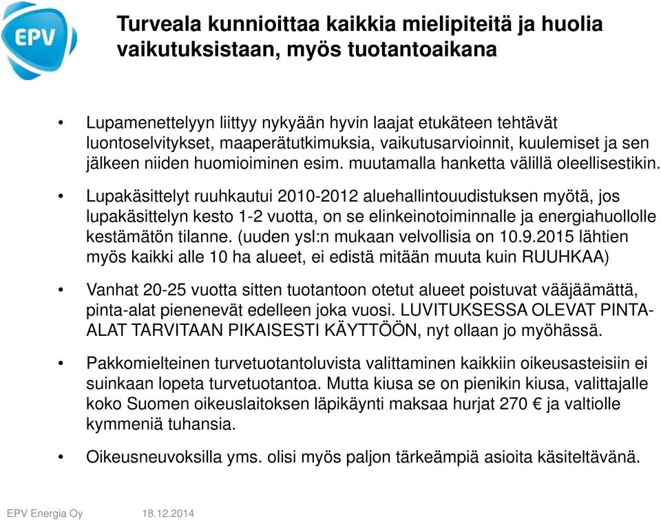 Lupakäsittelyt ruuhkautui 2010-2012 aluehallintouudistuksen myötä, jos lupakäsittelyn kesto 1-2 vuotta, on se elinkeinotoiminnalle ja energiahuollolle kestämätön tilanne.