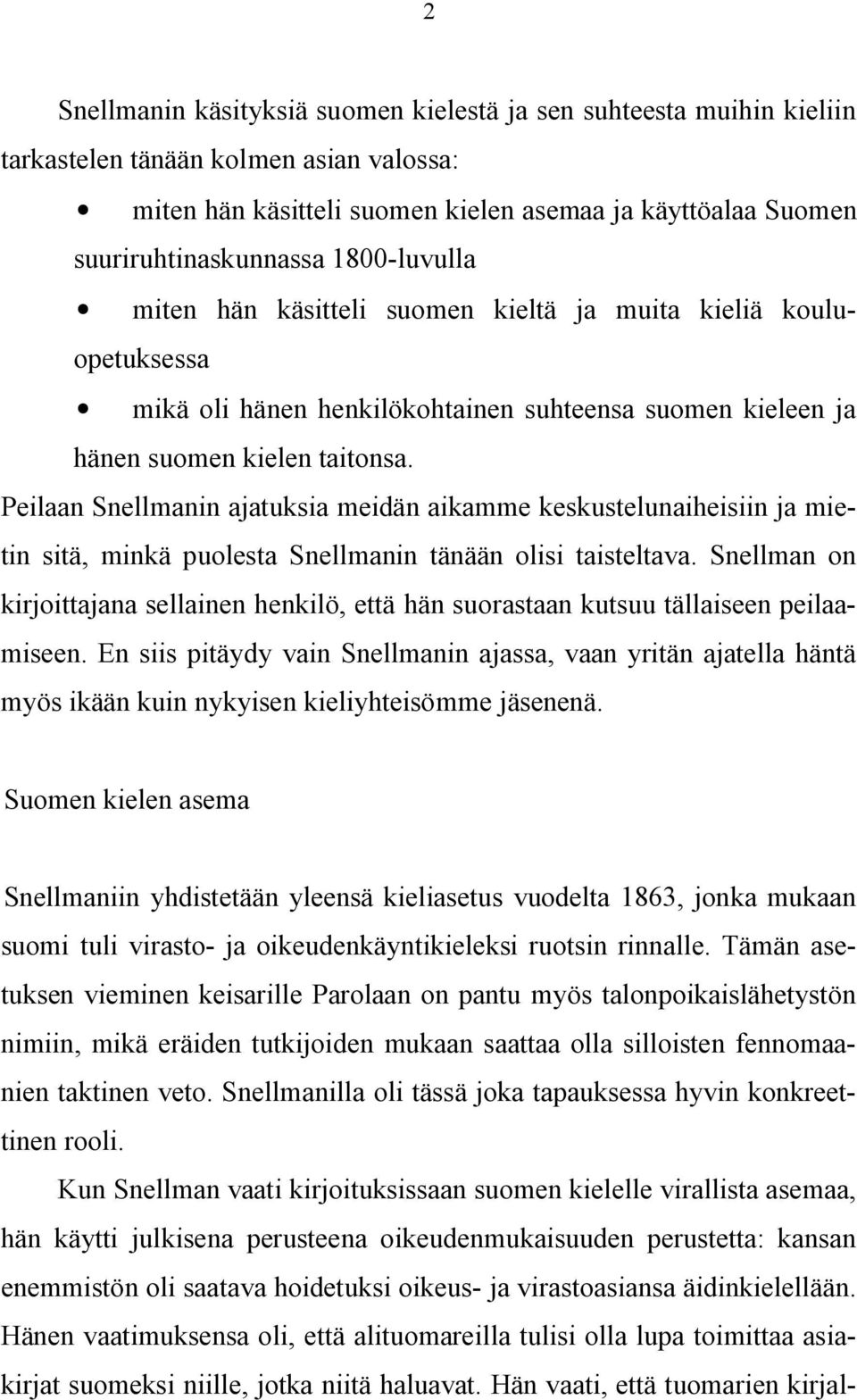 Peilaan Snellmanin ajatuksia meidän aikamme keskustelunaiheisiin ja mietin sitä, minkä puolesta Snellmanin tänään olisi taisteltava.