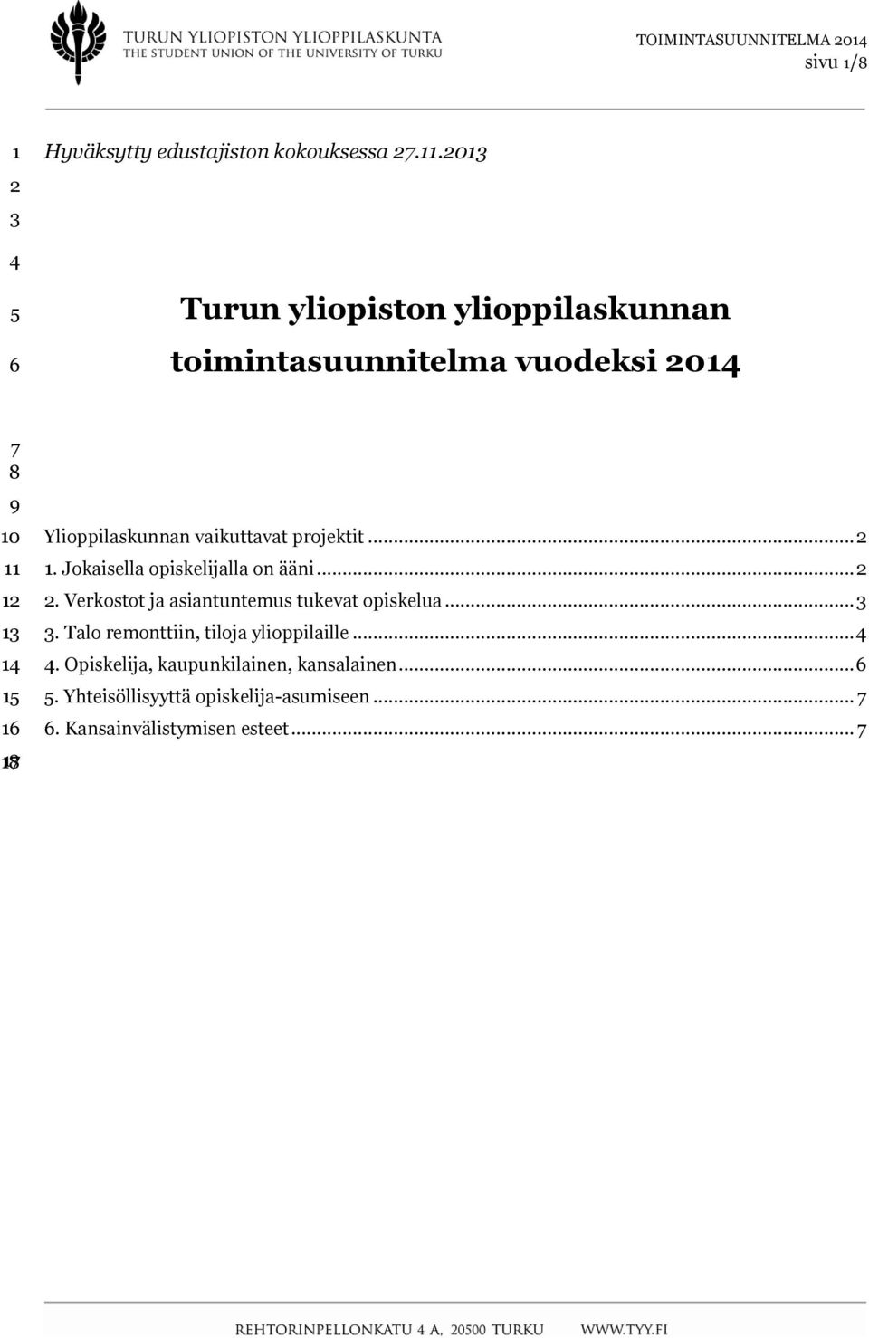 Ylioppilaskunnan vaikuttavat projektit... 2 1. Jokaisella opiskelijalla on ääni... 2 2.