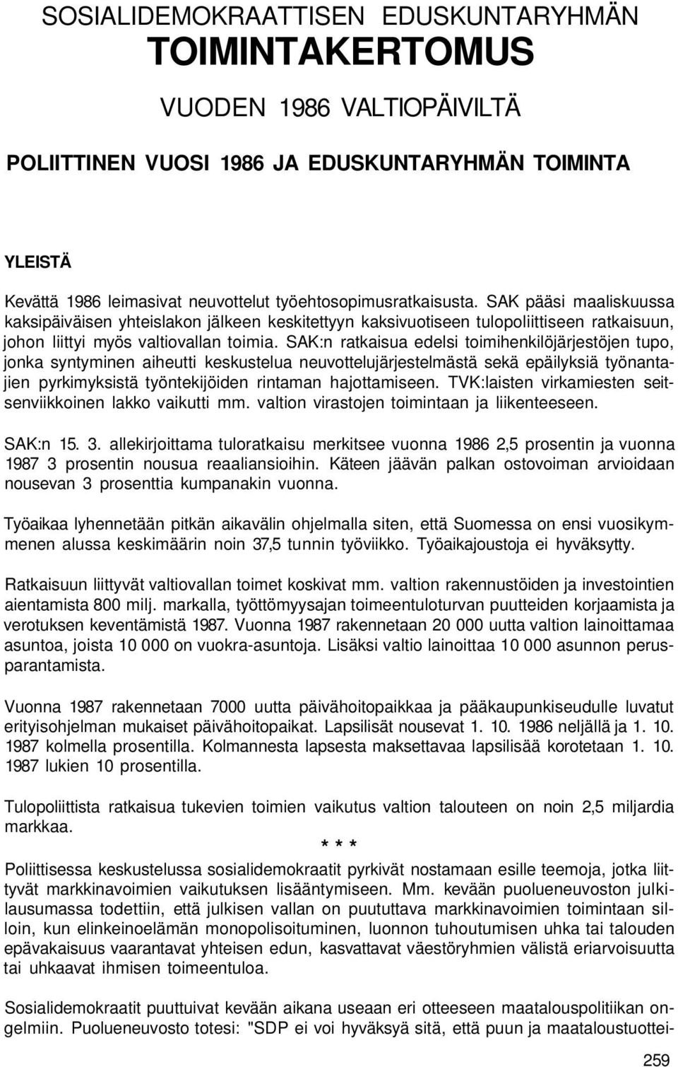 SAK:n ratkaisua edelsi toimihenkilöjärjestöjen tupo, jonka syntyminen aiheutti keskustelua neuvottelujärjestelmästä sekä epäilyksiä työnantajien pyrkimyksistä työntekijöiden rintaman hajottamiseen.