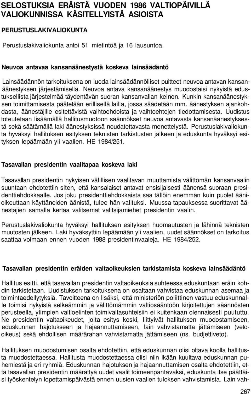 Neuvoa antava kansanäänestys muodostaisi nykyistä edustuksellista järjestelmää täydentävän suoran kansanvallan keinon.