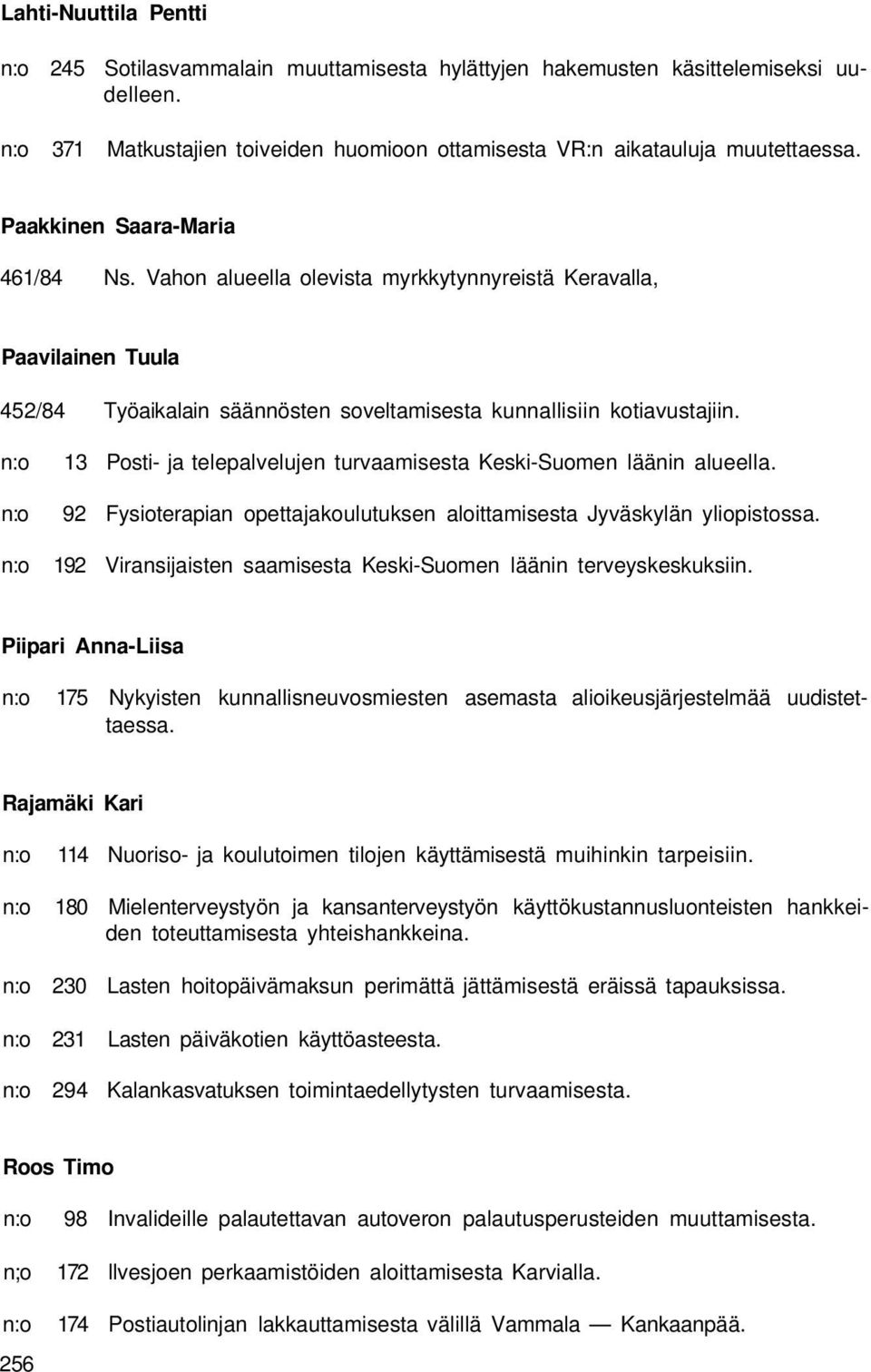 13 Posti- ja telepalvelujen turvaamisesta Keski-Suomen läänin alueella. 92 Fysioterapian opettajakoulutuksen aloittamisesta Jyväskylän yliopistossa.