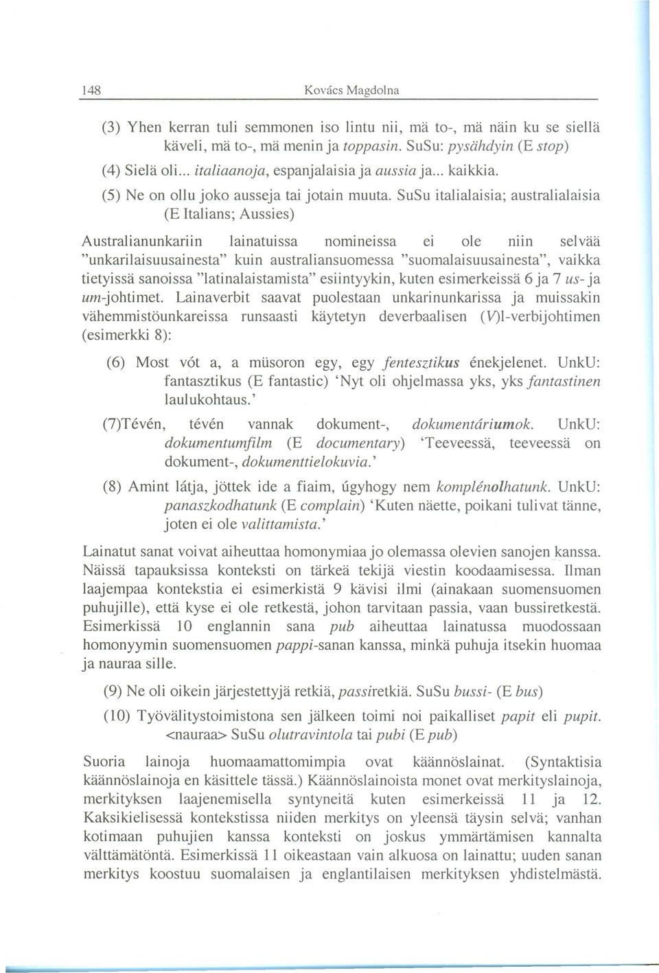 SuSu italialaisia; australialaisia (E Italians; Aussies) Australianunkariin lainatuissa nomineissa el ole nun selvaa "unkarilaisuusainesta" kuin australiansuomessa "suomalaisuusainesta", vaikka