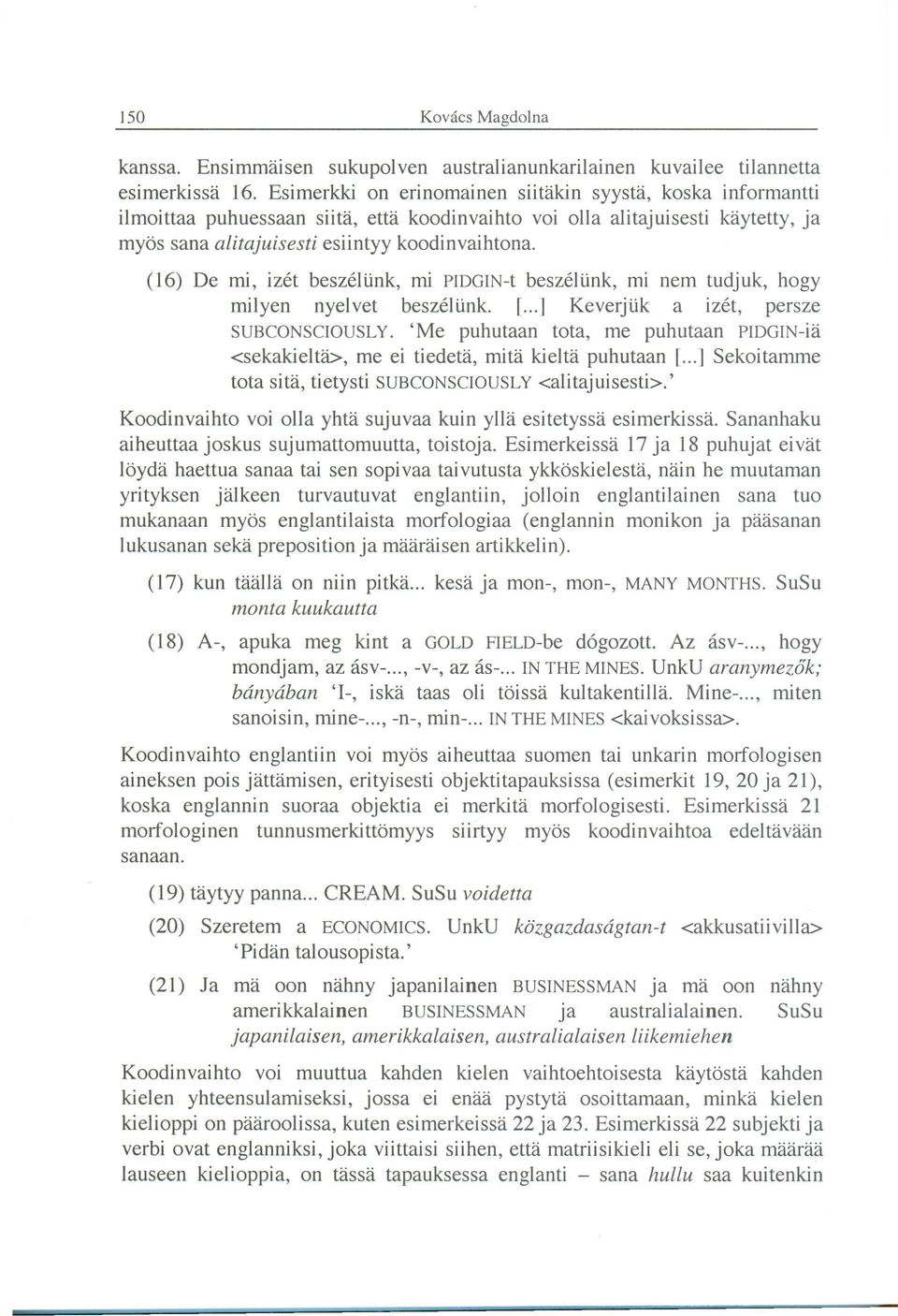 (16) De mi, izét beszélünk, mi PIDGIN-t beszélünk, mi nem tudjuk, hogy milyen nyelvet beszélünk. r... 1 Keverjük a izét, persze SUBCONSCIOUSLY.