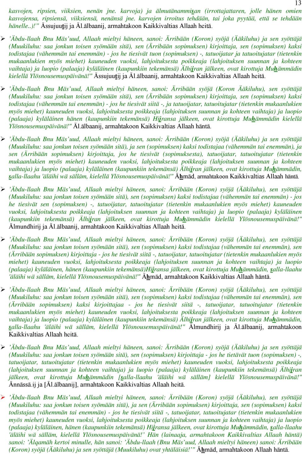Äbdu-llaah Bnu Mäs uud, Allaah mieltyi häneen, sani: Ärribään (Krn) syöjä (Ääkiluhu) ja sen syöttäjä (Muukiluhu: saa jnkun tisen syömään sitä), sen (Ärribään spimuksen) kirjittaja, sen (spimuksen)