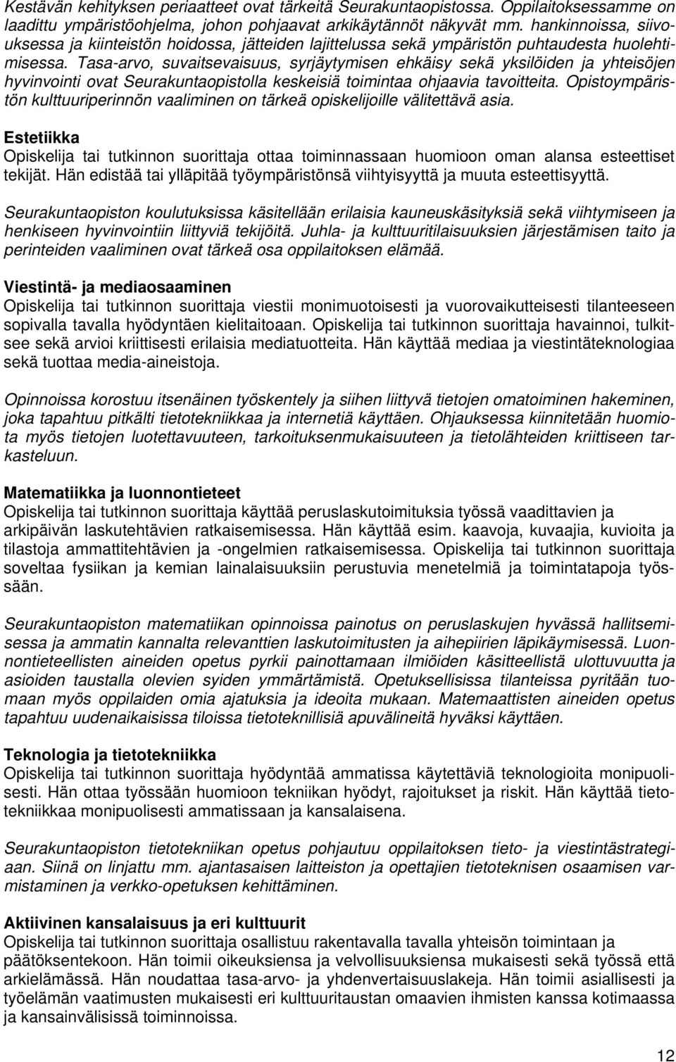 Tasa-arvo, suvaitsevaisuus, syrjäytymisen ehkäisy sekä yksilöiden ja yhteisöjen hyvinvointi ovat Seurakuntaopistolla keskeisiä toimintaa ohjaavia tavoitteita.