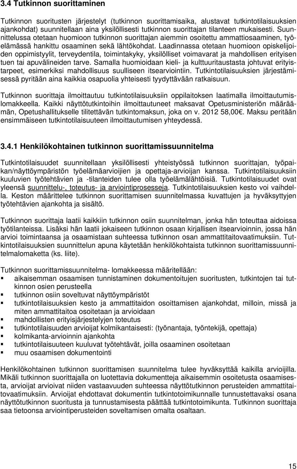 Laadinnassa otetaan huomioon opiskelijoiden oppimistyylit, terveydentila, toimintakyky, yksilölliset voimavarat ja mahdollisen erityisen tuen tai apuvälineiden tarve.