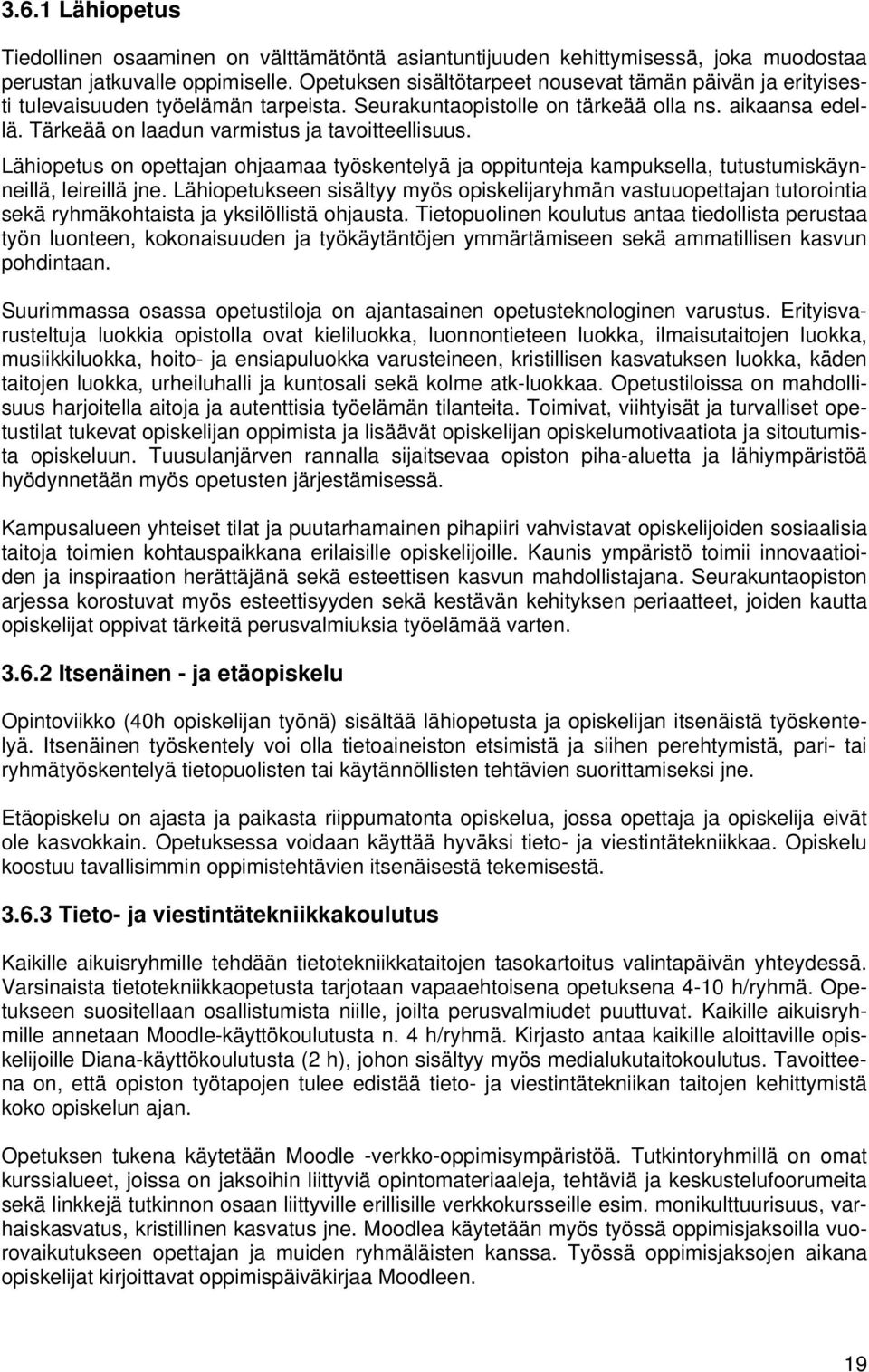 Tärkeää on laadun varmistus ja tavoitteellisuus. Lähiopetus on opettajan ohjaamaa työskentelyä ja oppitunteja kampuksella, tutustumiskäynneillä, leireillä jne.