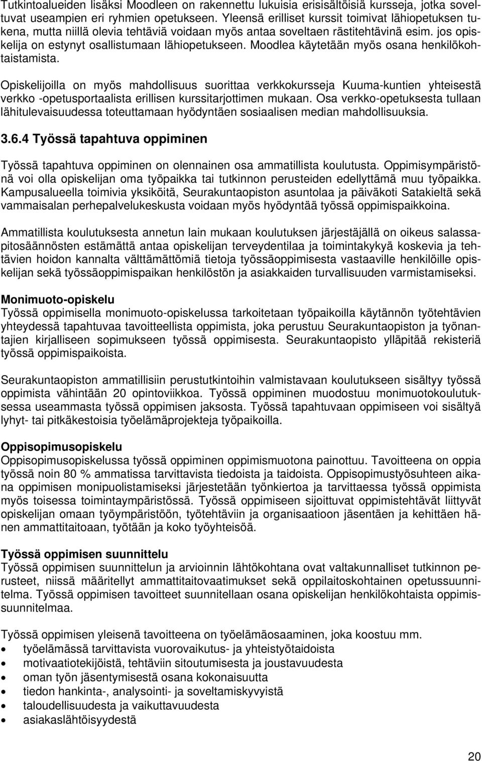 Moodlea käytetään myös osana henkilökohtaistamista. Opiskelijoilla on myös mahdollisuus suorittaa verkkokursseja Kuuma-kuntien yhteisestä verkko -opetusportaalista erillisen kurssitarjottimen mukaan.