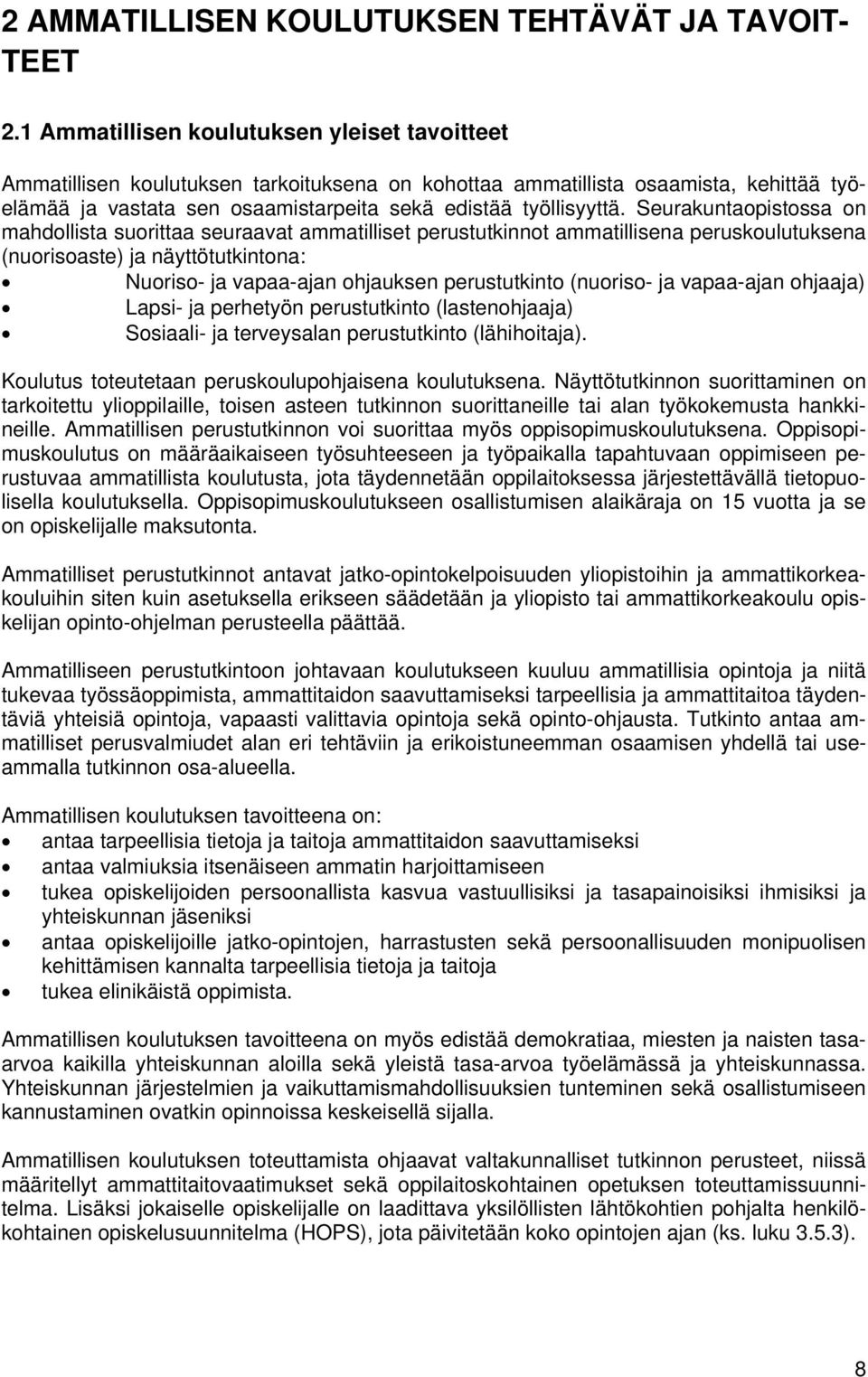 Seurakuntaopistossa on mahdollista suorittaa seuraavat ammatilliset perustutkinnot ammatillisena peruskoulutuksena (nuorisoaste) ja näyttötutkintona: Nuoriso- ja vapaa-ajan ohjauksen perustutkinto