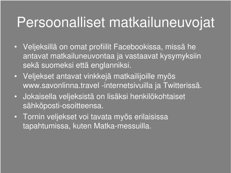 Veljekset antavat vinkkejä matkailijoille myös www.savonlinna.travel -internetsivuilla ja Twitterissä.