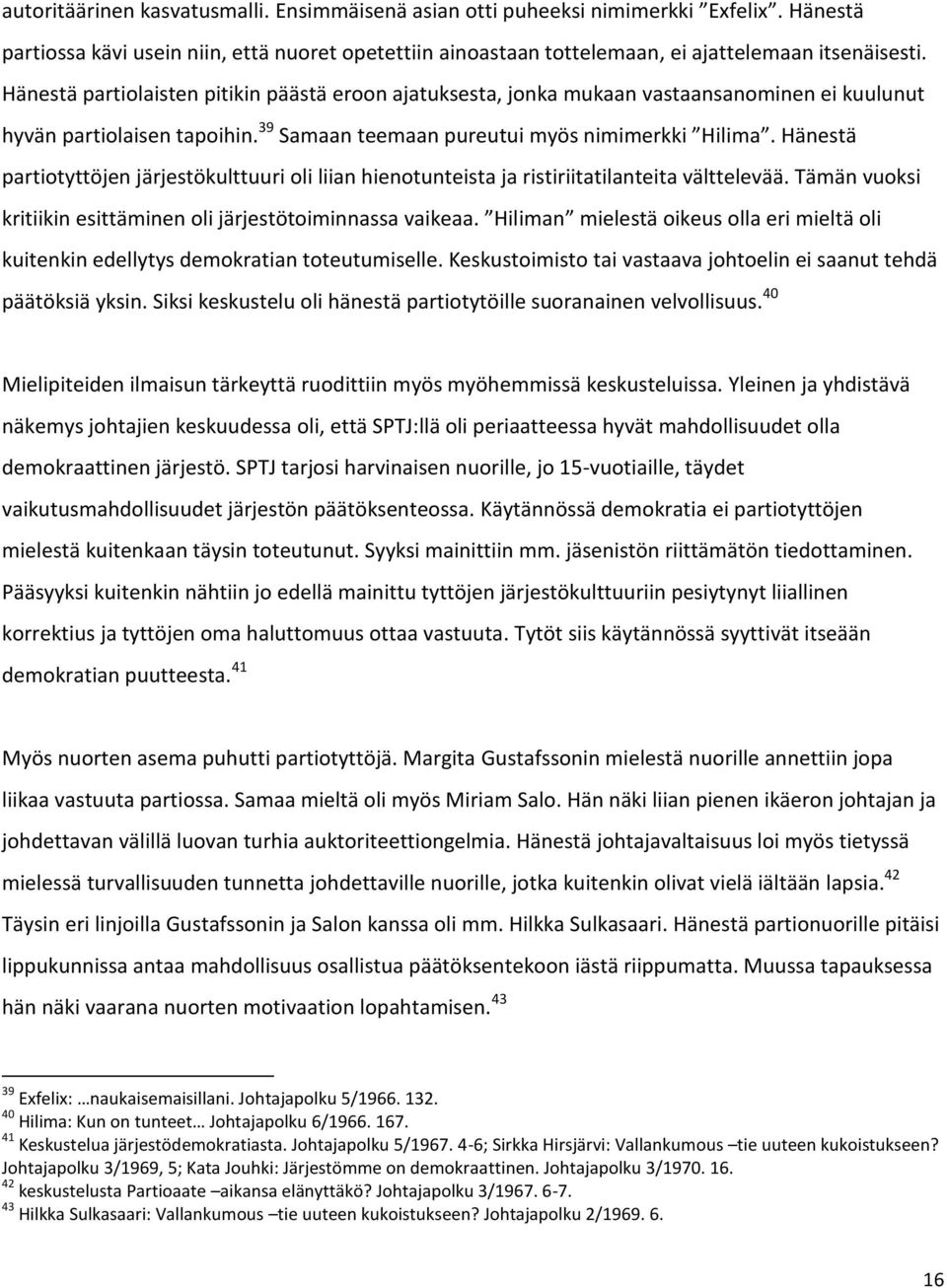 Hänestä partiotyttöjen järjestökulttuuri oli liian hienotunteista ja ristiriitatilanteita välttelevää. Tämän vuoksi kritiikin esittäminen oli järjestötoiminnassa vaikeaa.