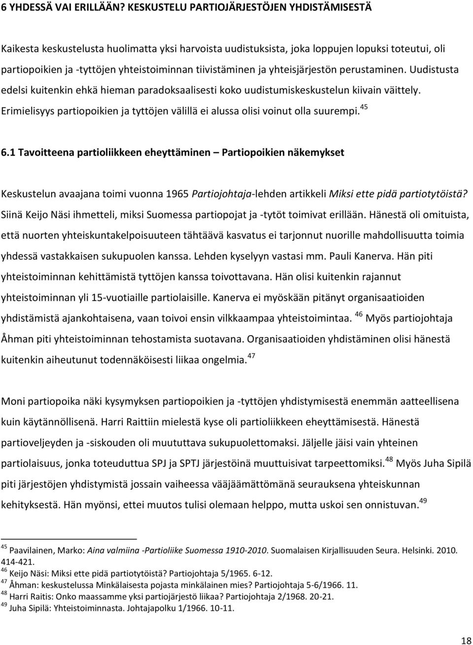 tiivistäminen ja yhteisjärjestön perustaminen. Uudistusta edelsi kuitenkin ehkä hieman paradoksaalisesti koko uudistumiskeskustelun kiivain väittely.