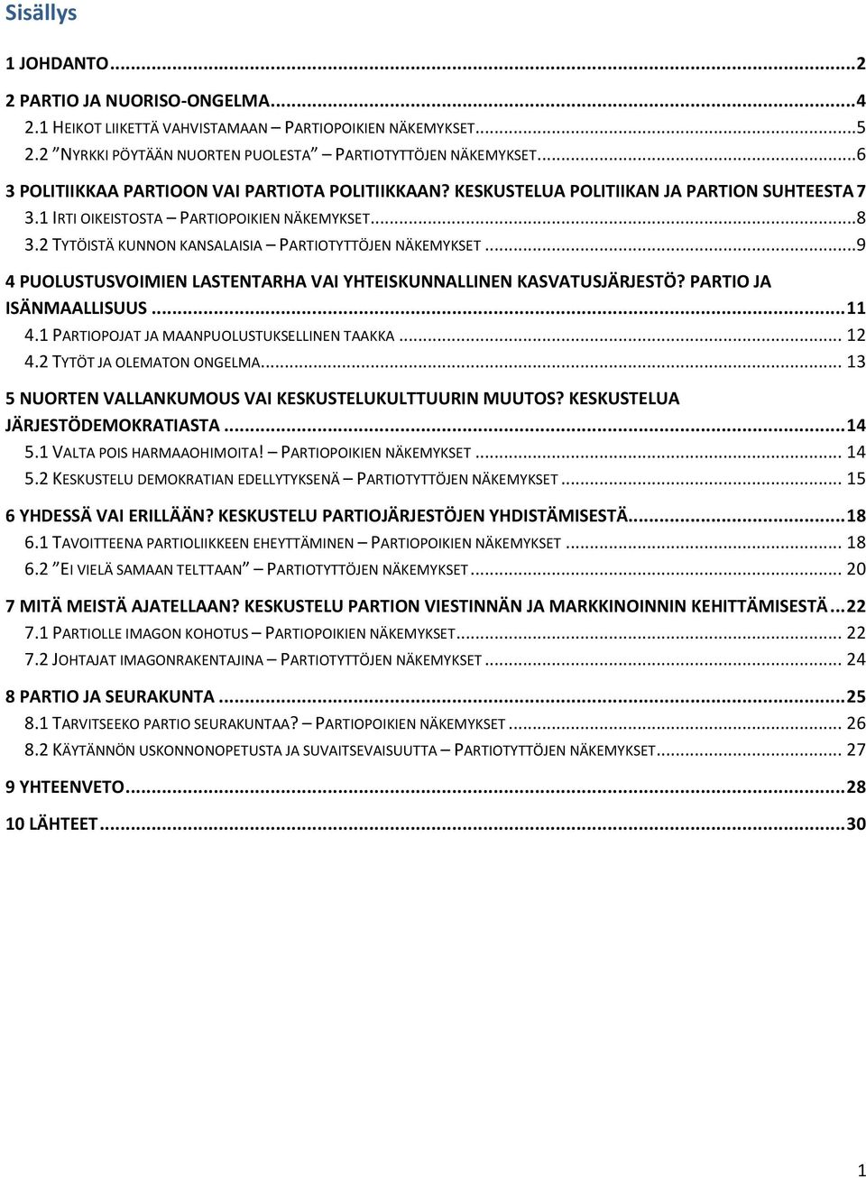 2 TYTÖISTÄ KUNNON KANSALAISIA PARTIOTYTTÖJEN NÄKEMYKSET...9 4 PUOLUSTUSVOIMIEN LASTENTARHA VAI YHTEISKUNNALLINEN KASVATUSJÄRJESTÖ? PARTIO JA ISÄNMAALLISUUS... 11 4.