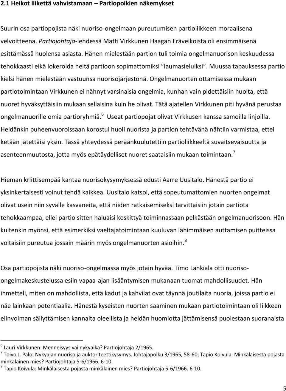 Hänen mielestään partion tuli toimia ongelmanuorison keskuudessa tehokkaasti eikä lokeroida heitä partioon sopimattomiksi laumasieluiksi.