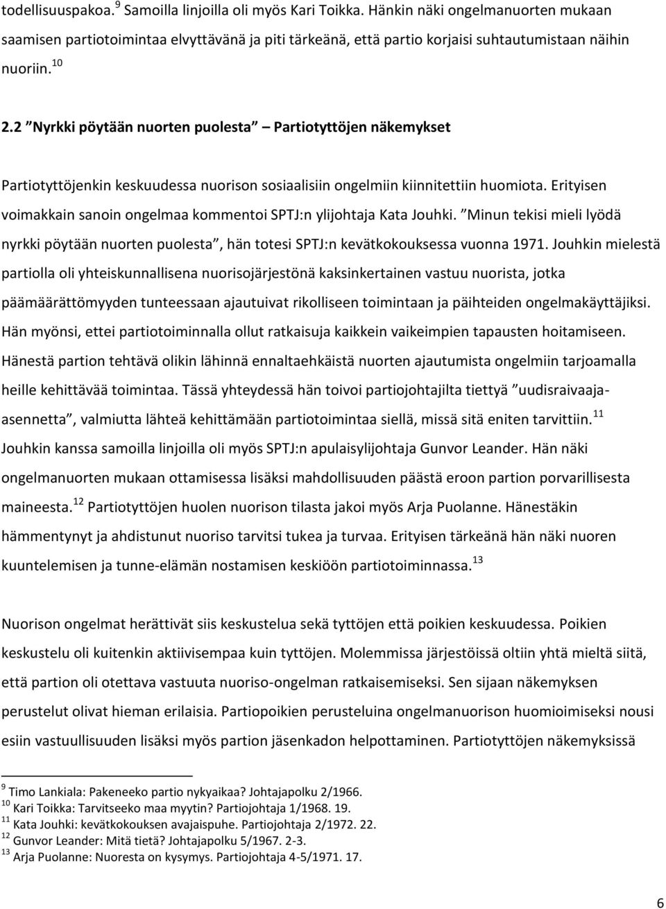 2 Nyrkki pöytään nuorten puolesta Partiotyttöjen näkemykset Partiotyttöjenkin keskuudessa nuorison sosiaalisiin ongelmiin kiinnitettiin huomiota.