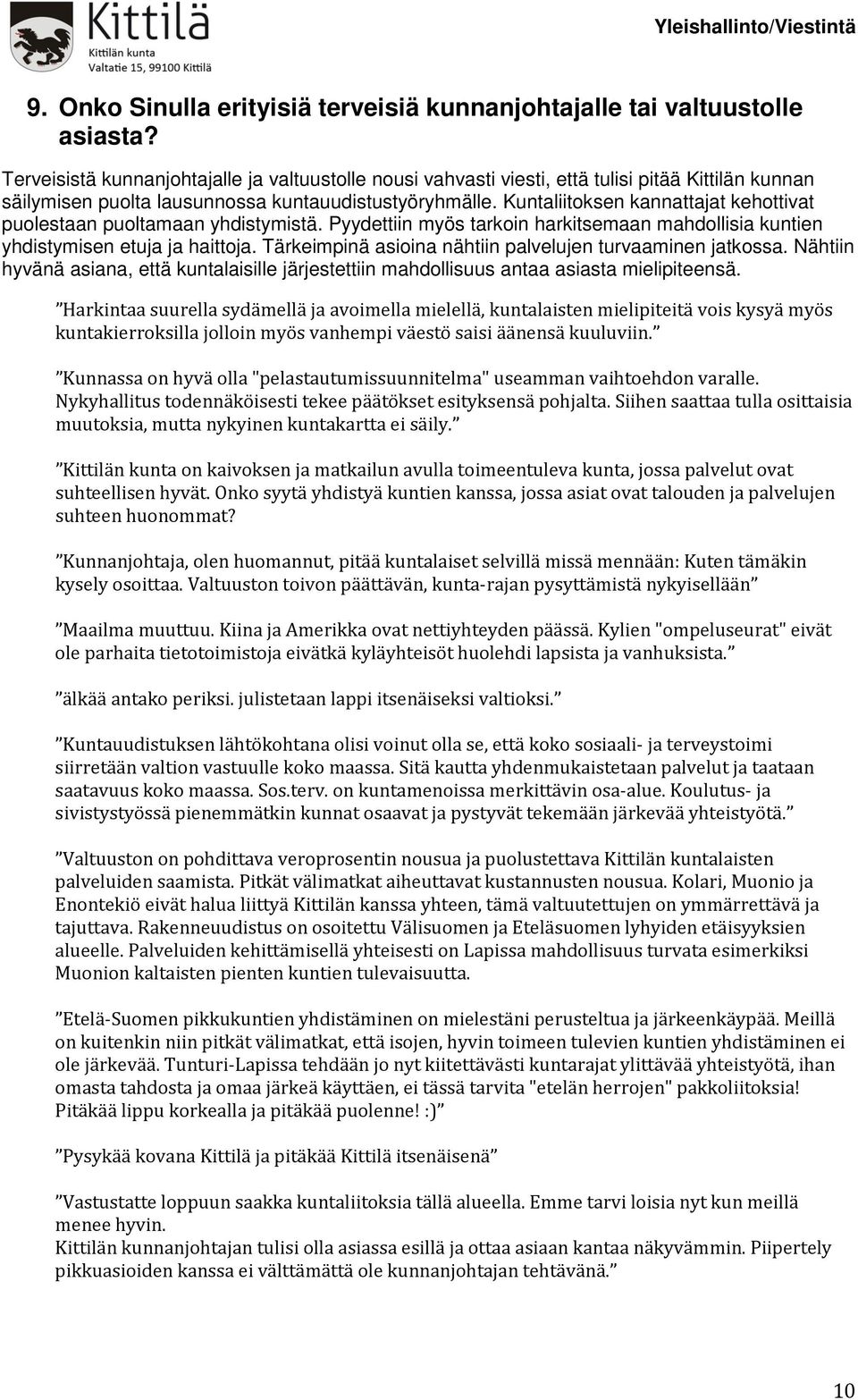 Kuntaliitoksen kannattajat kehottivat puolestaan puoltamaan yhdistymistä. Pyydettiin myös tarkoin harkitsemaan mahdollisia kuntien yhdistymisen etuja ja haittoja.
